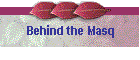 Behind the Masq